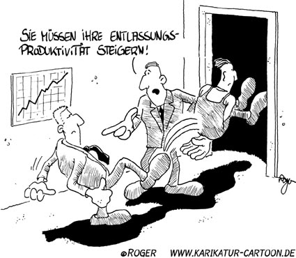 Karikatur, Cartoon: Entlassungsproduktivität, © Roger Schmidt